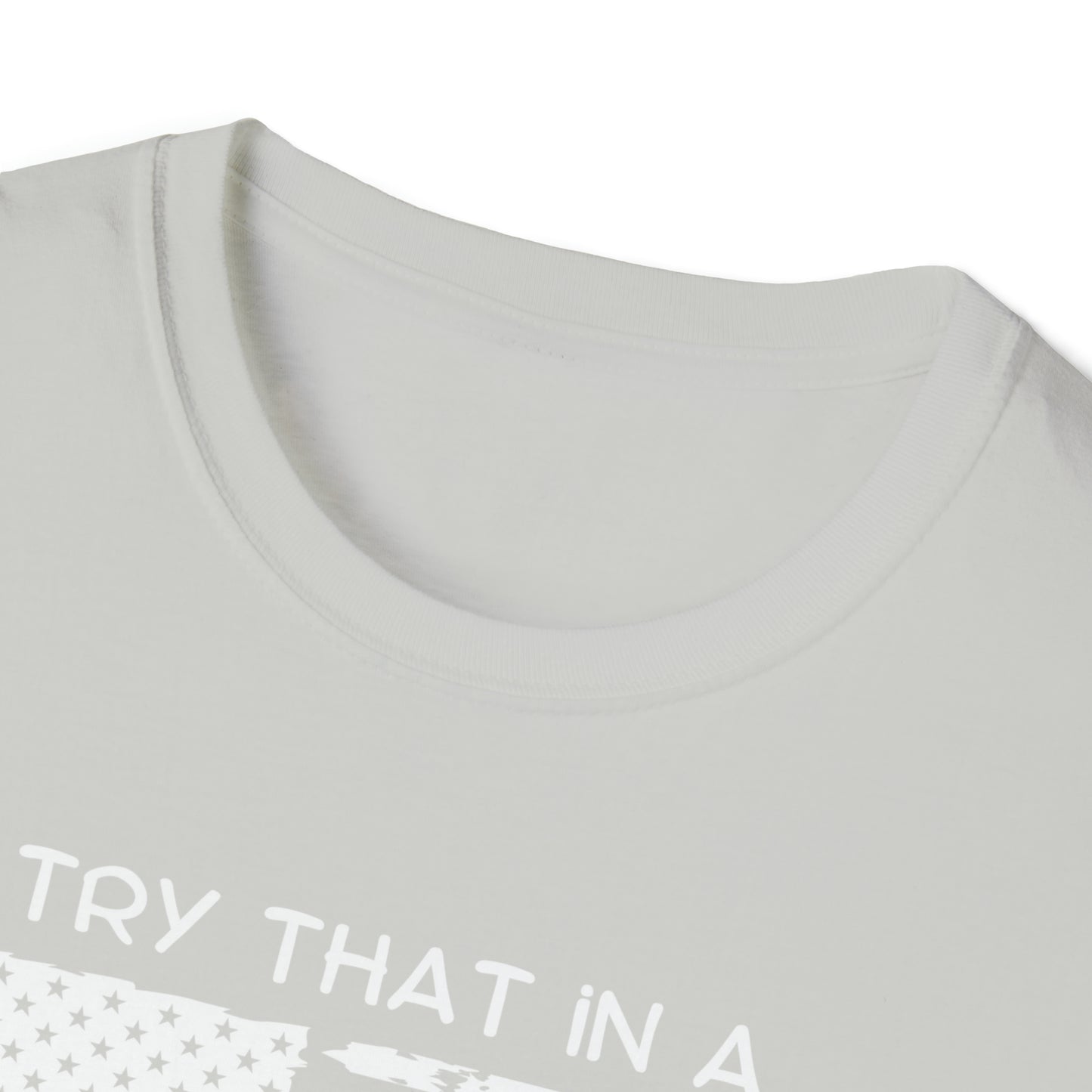 Try that in a small town Unisex Softstyle T-Shirt Graphic Tees