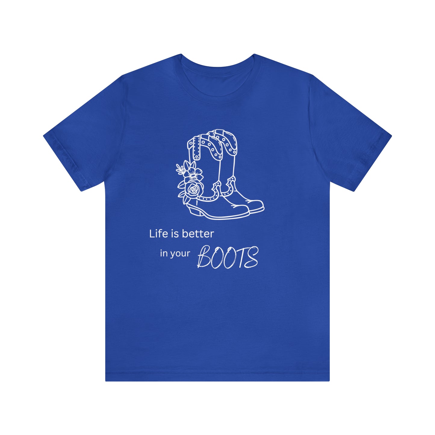 Life is better in your boots Unisex Jersey Short Sleeve Graphic Tees