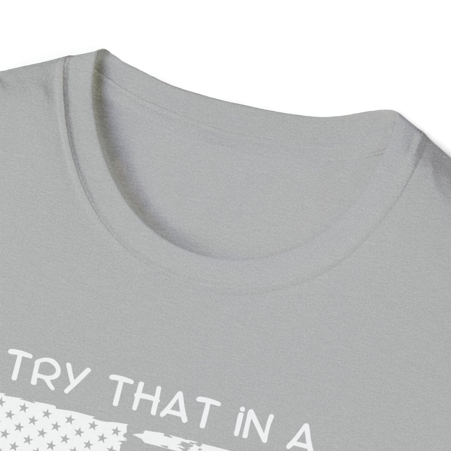 Try that in a small town Unisex Softstyle T-Shirt Graphic Tees