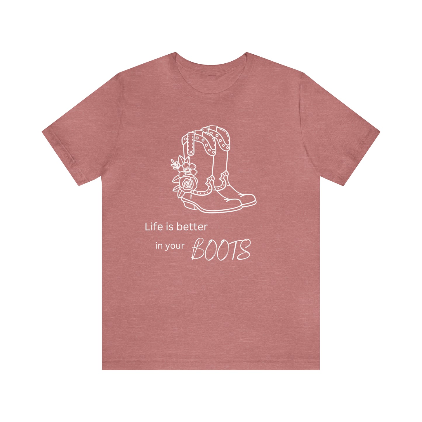 Life is better in your boots Unisex Jersey Short Sleeve Graphic Tees