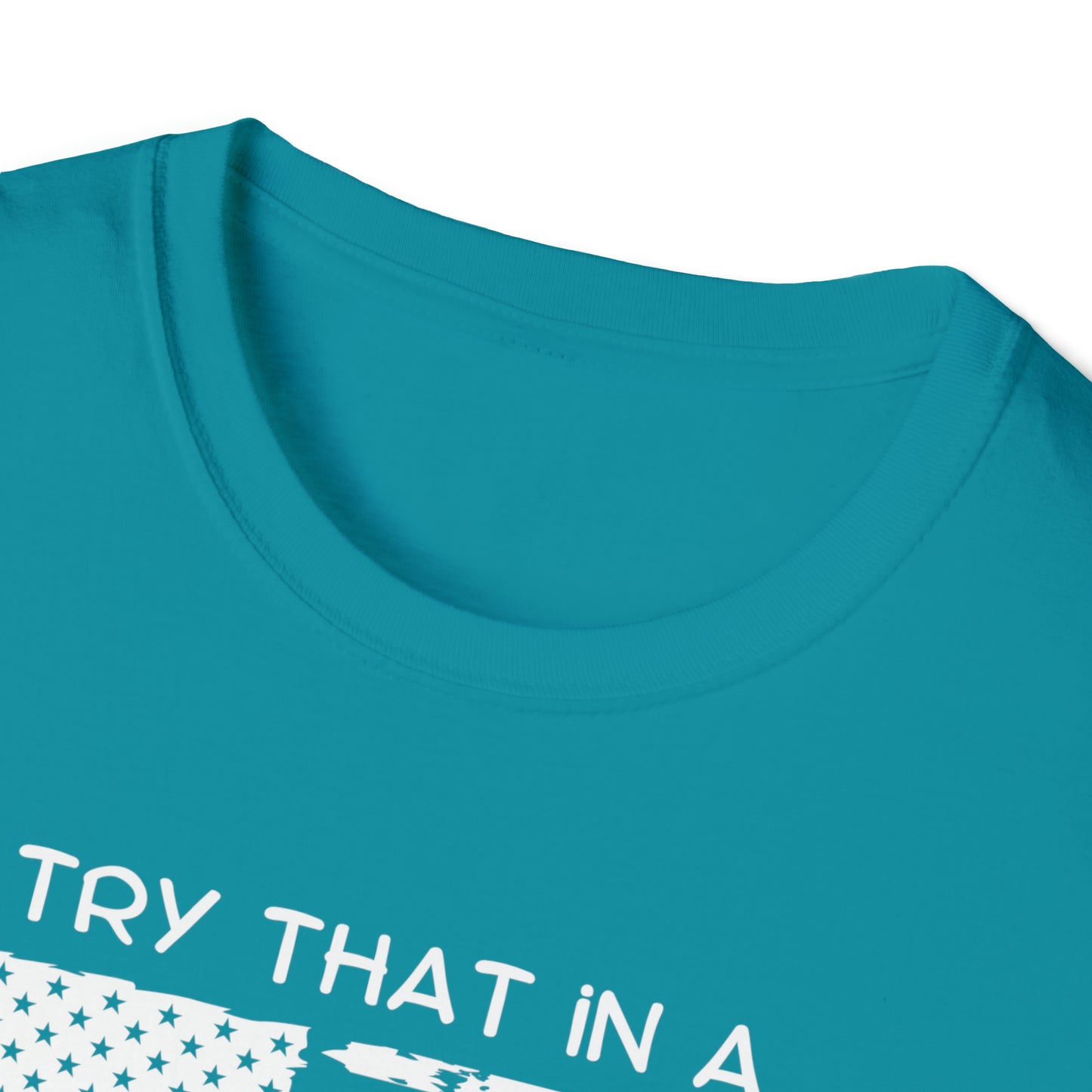 Try that in a small town Unisex Softstyle T-Shirt Graphic Tees