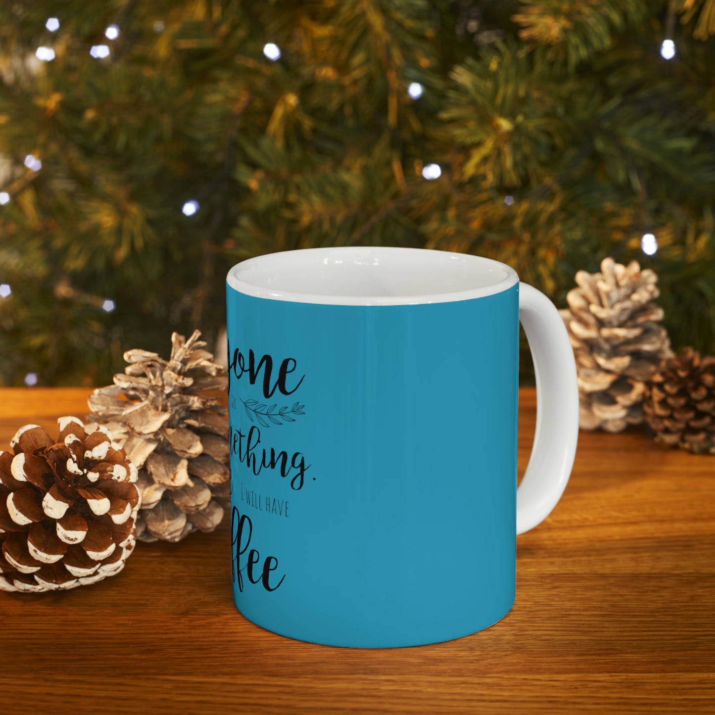 Everyone should believe in something. I believe I will have another coffee Ceramic Mug 11oz