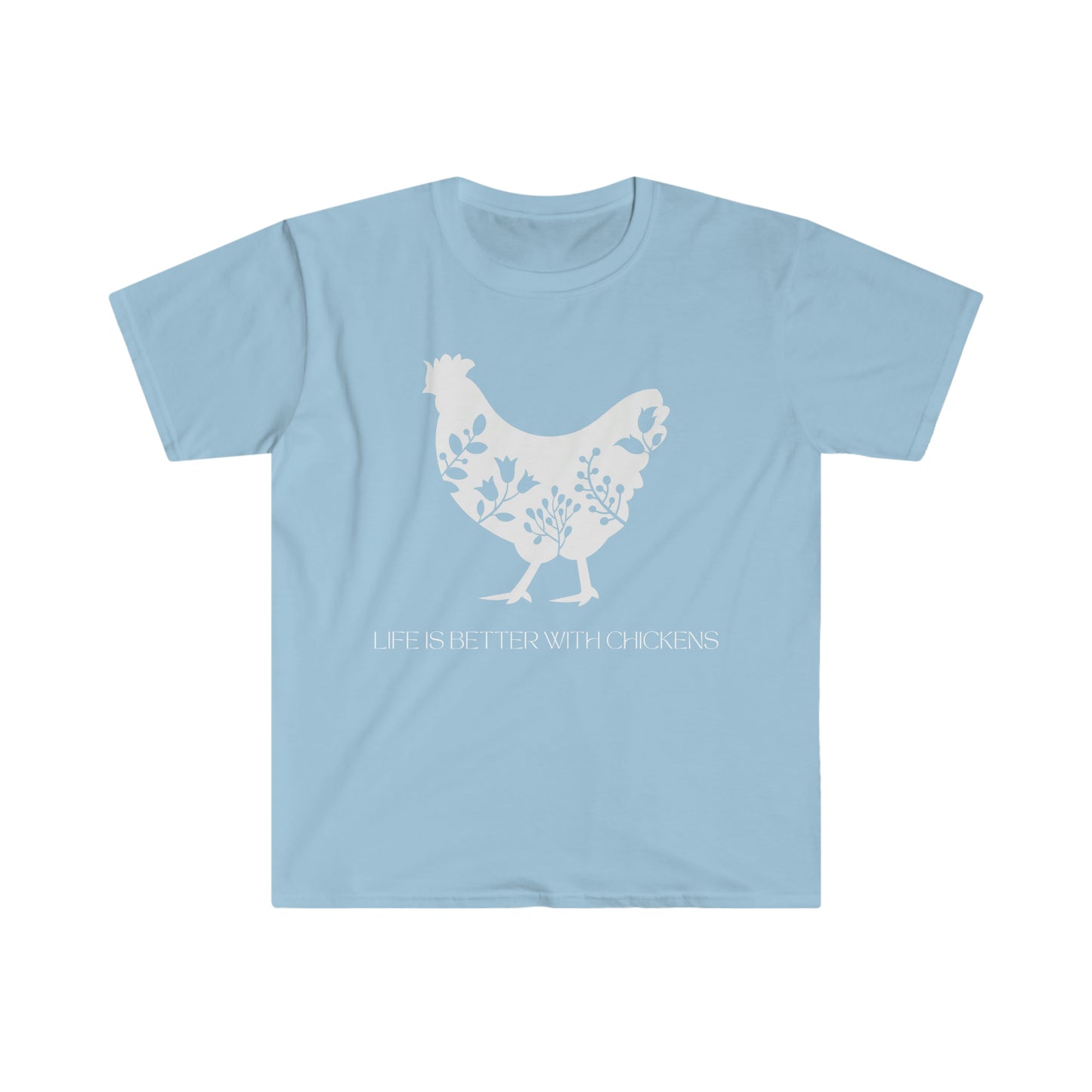 -Life is better with chickens- Unisex Softstyle T-Shirt Graphic Tees!