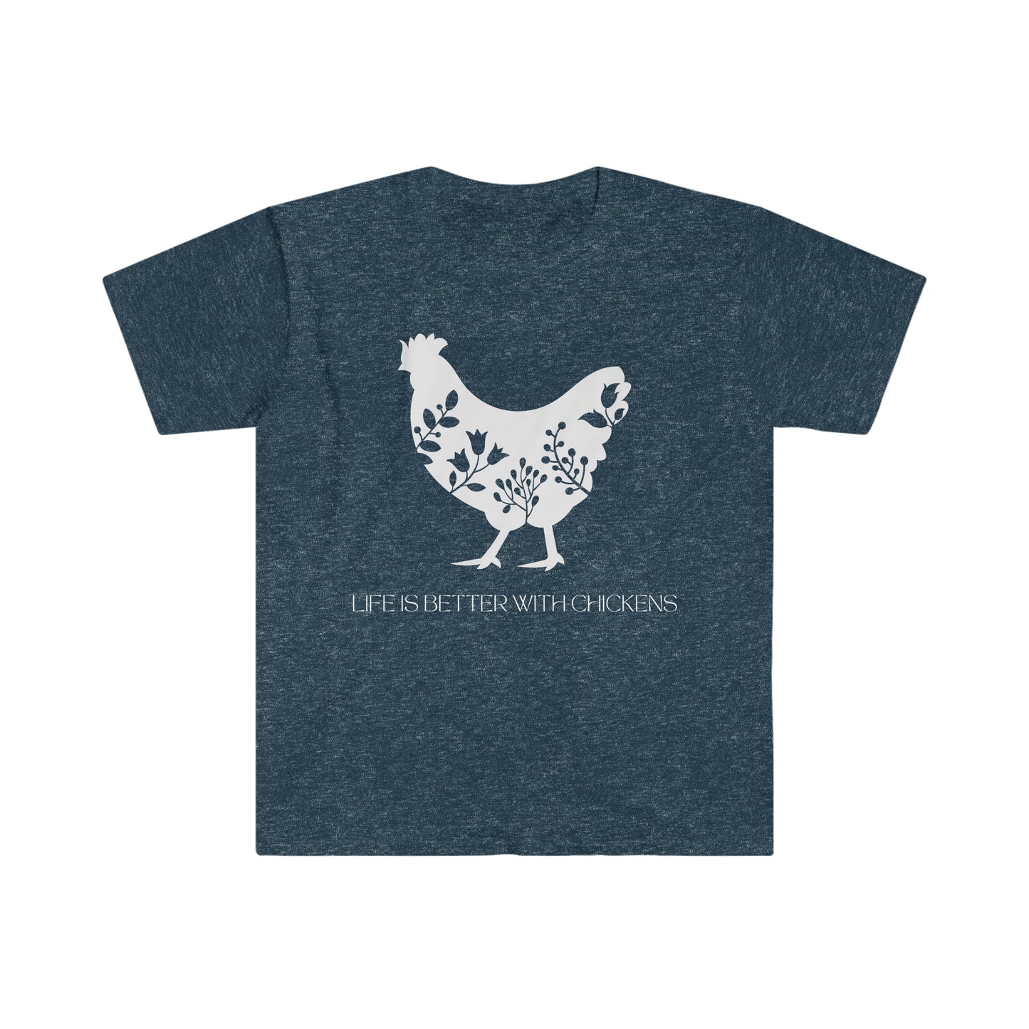 -Life is better with chickens- Unisex Softstyle T-Shirt Graphic Tees!