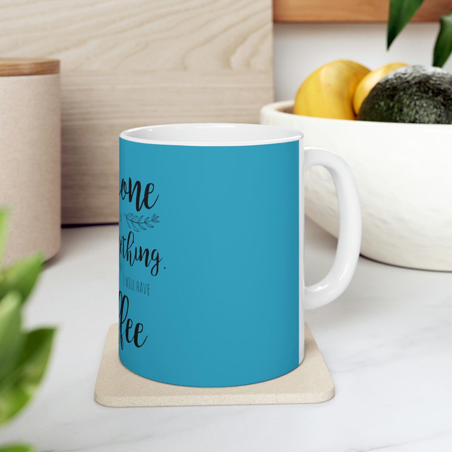 Everyone should believe in something. I believe I will have another coffee Ceramic Mug 11oz